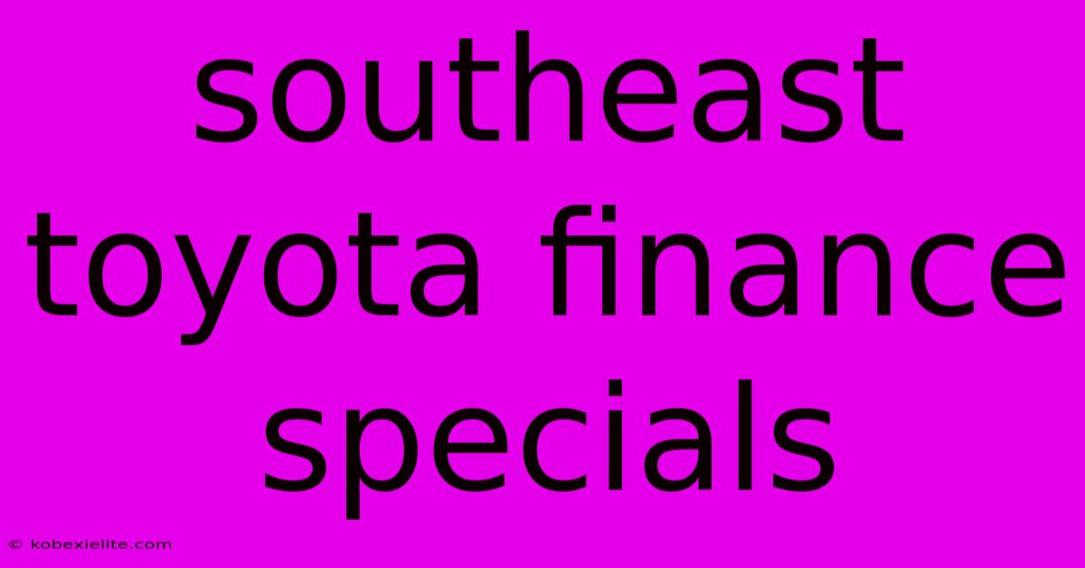 Southeast Toyota Finance Specials Southeast Toyota Finance Specials