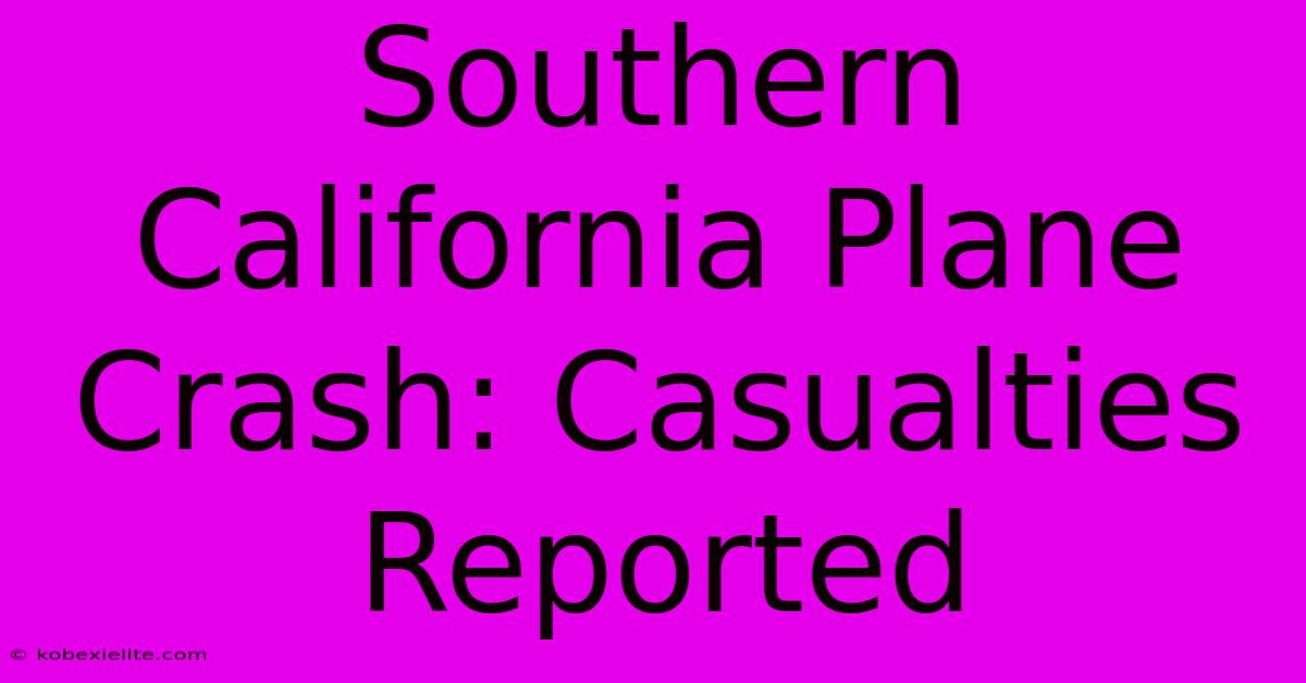 Southern California Plane Crash: Casualties Reported