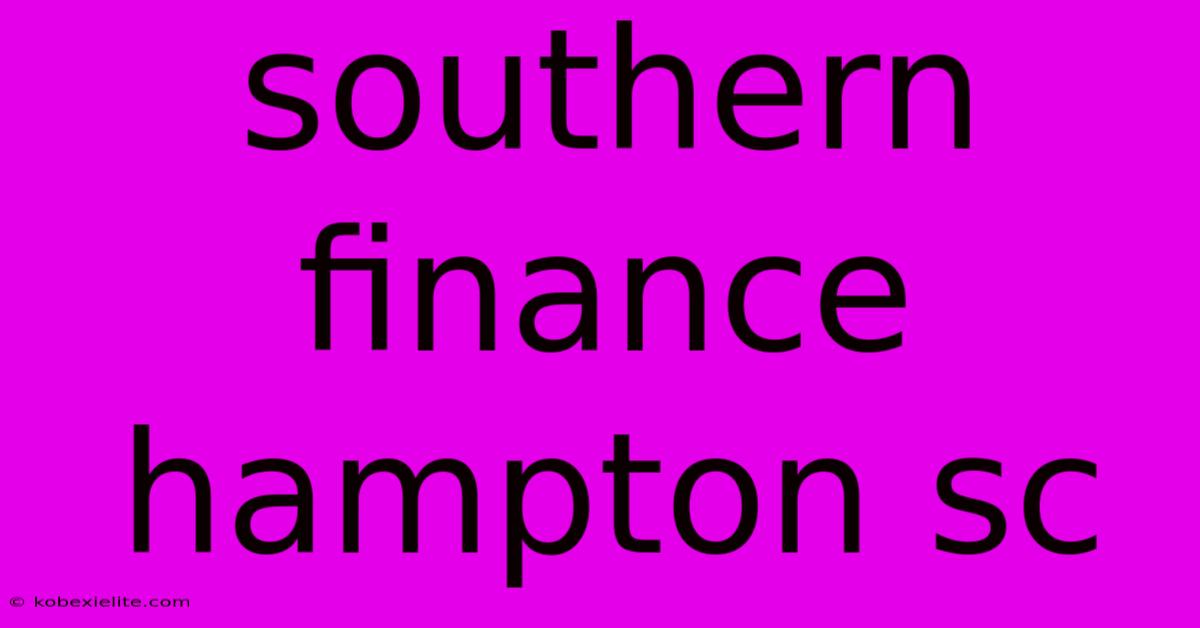 Southern Finance Hampton Sc Southern Finance Hampton Sc