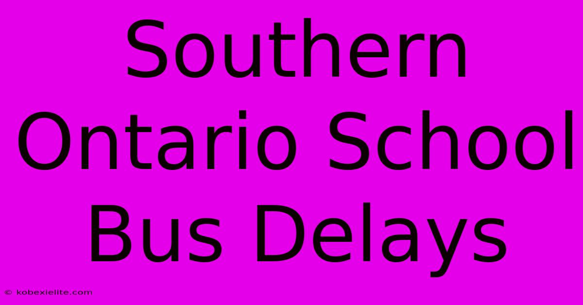 Southern Ontario School Bus Delays