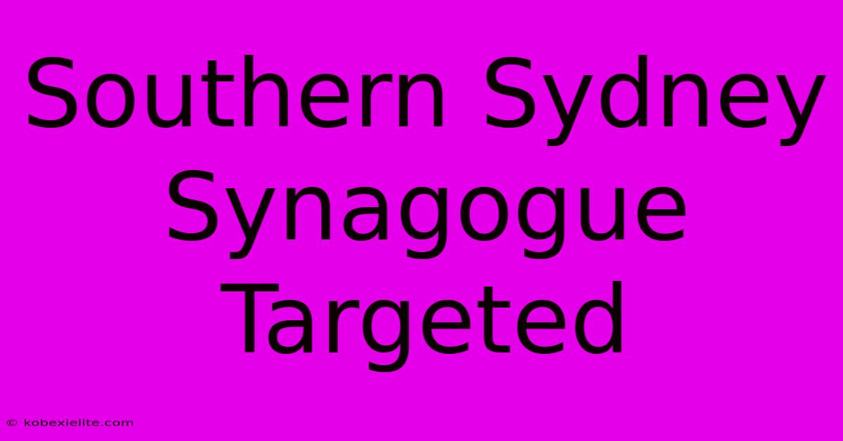 Southern Sydney Synagogue Targeted