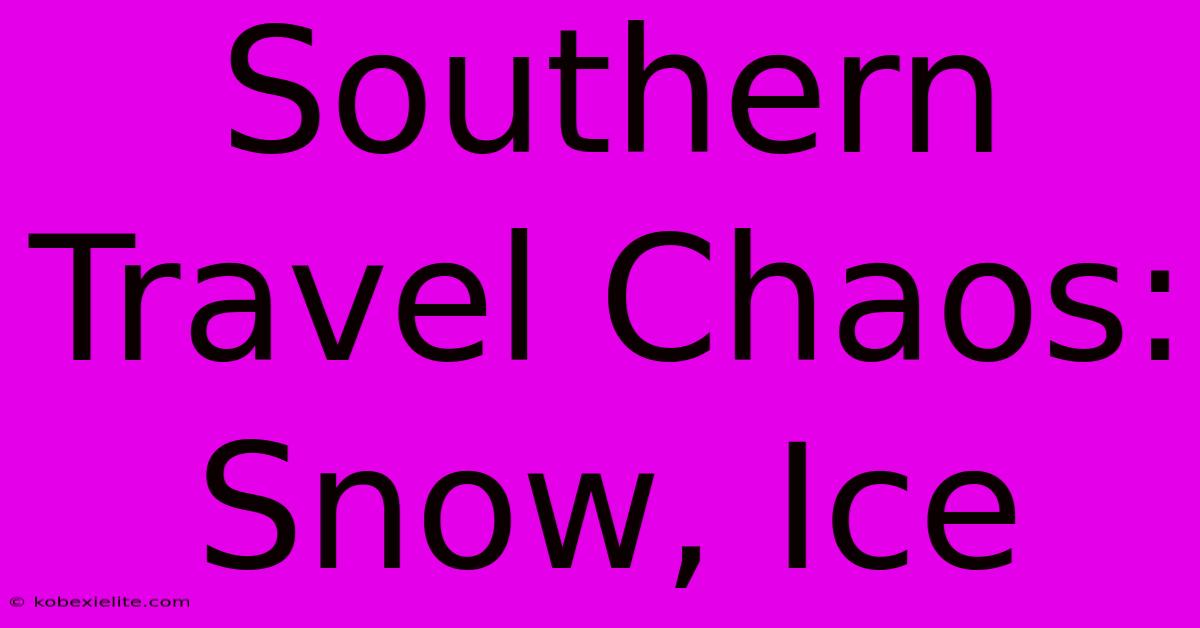 Southern Travel Chaos: Snow, Ice