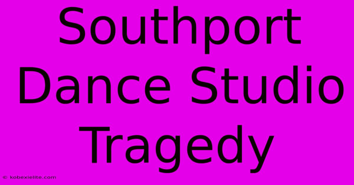 Southport Dance Studio Tragedy