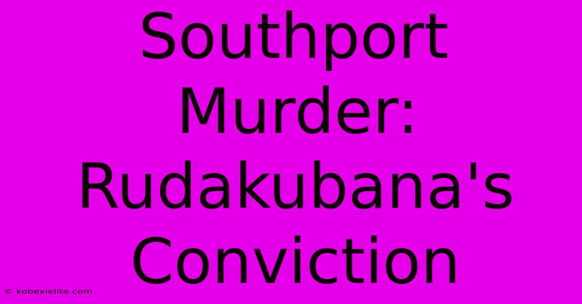 Southport Murder: Rudakubana's Conviction