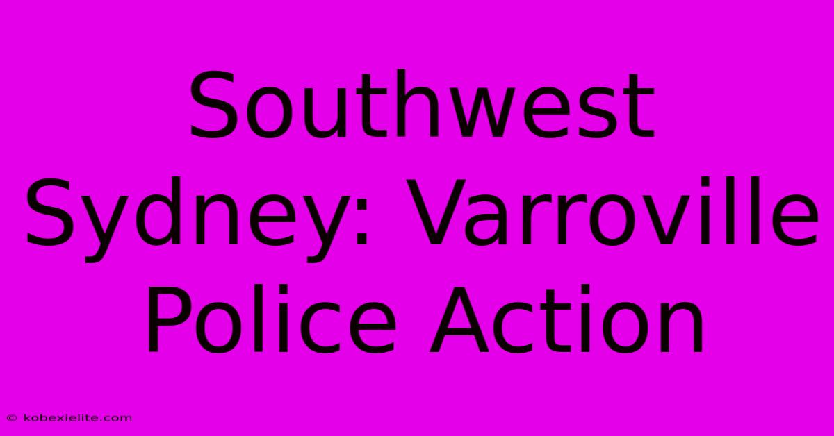 Southwest Sydney: Varroville Police Action