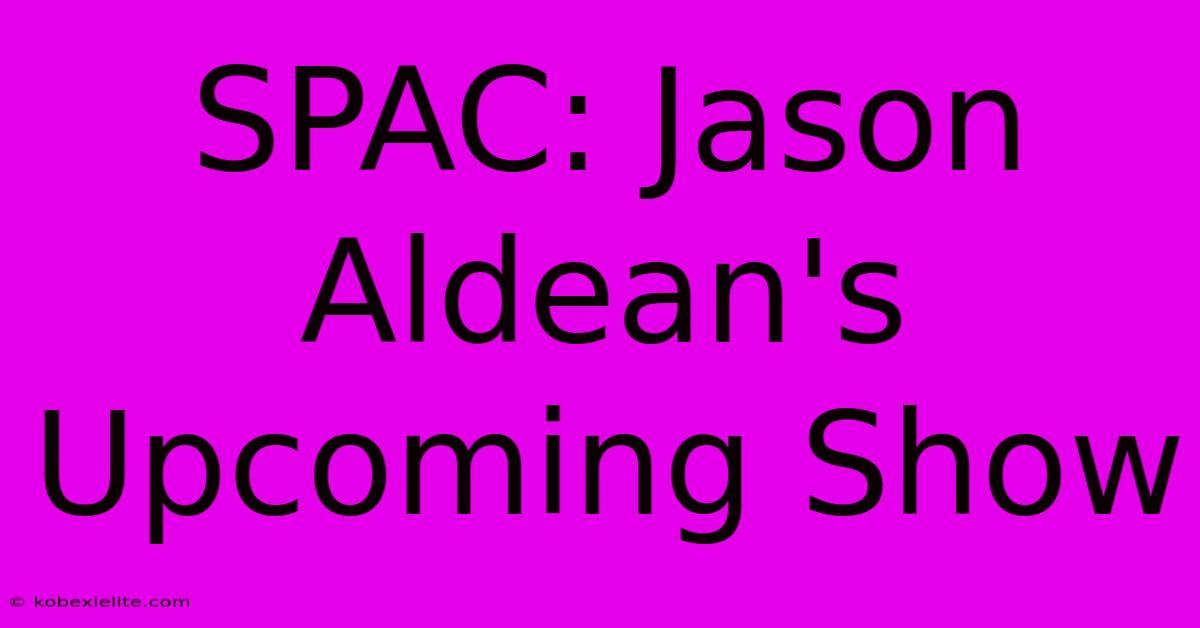 SPAC: Jason Aldean's Upcoming Show