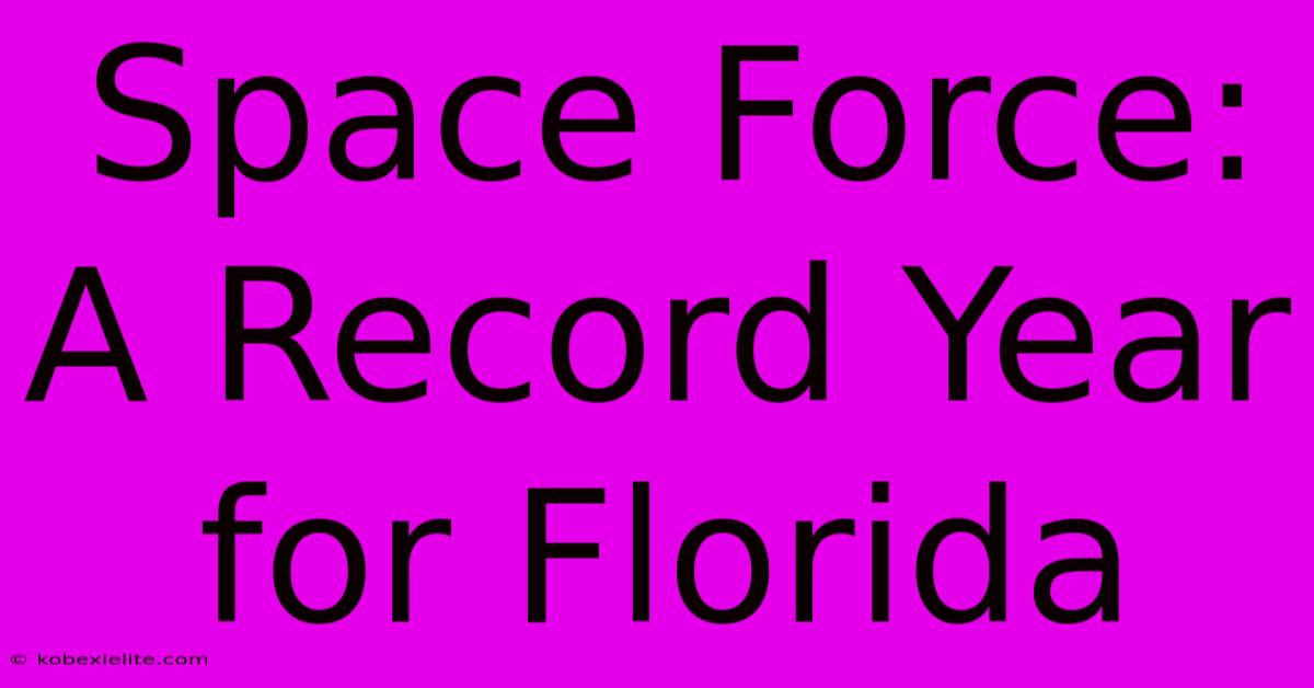 Space Force: A Record Year For Florida