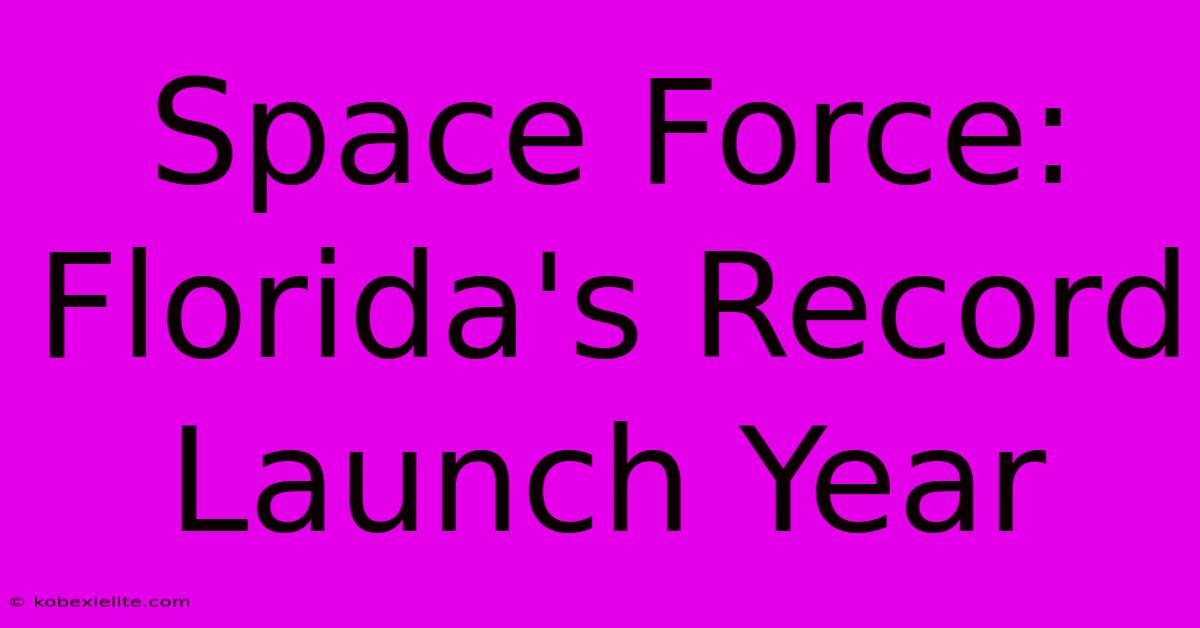 Space Force: Florida's Record Launch Year