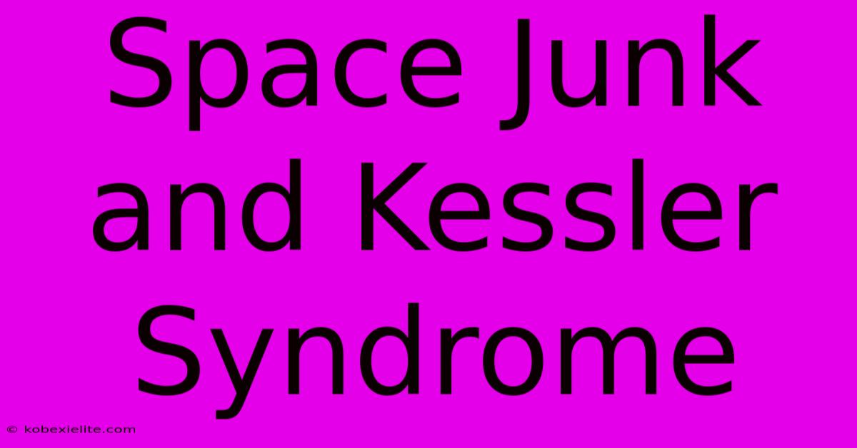 Space Junk And Kessler Syndrome