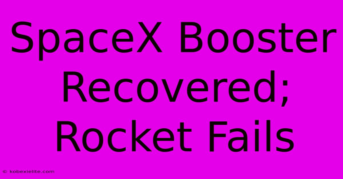 SpaceX Booster Recovered; Rocket Fails