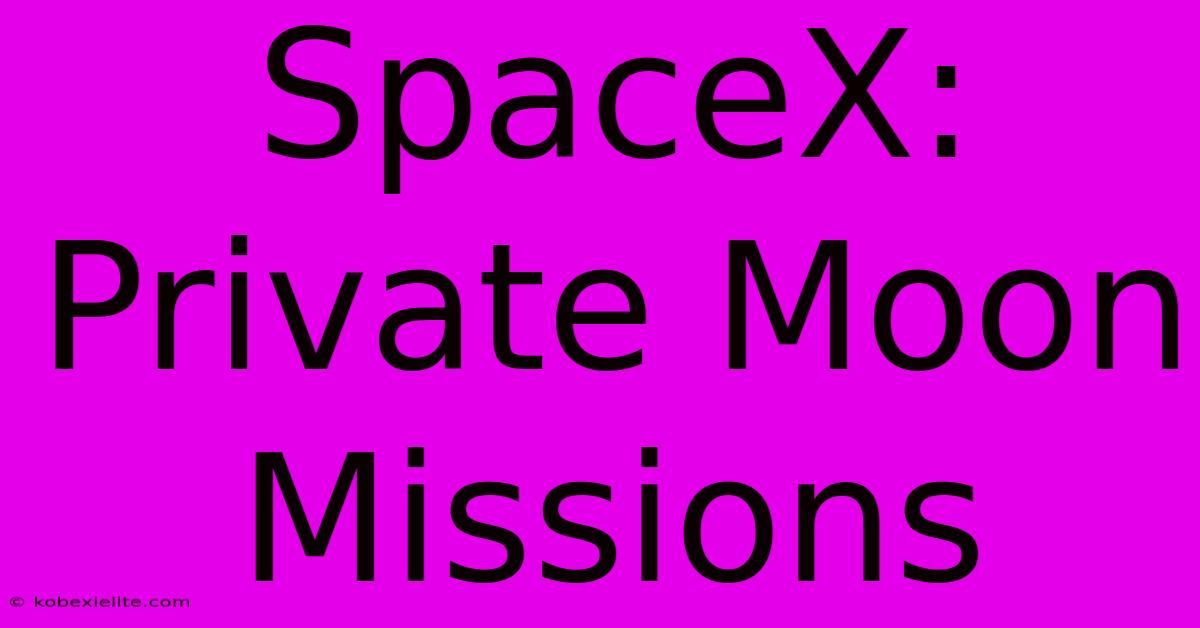 SpaceX: Private Moon Missions