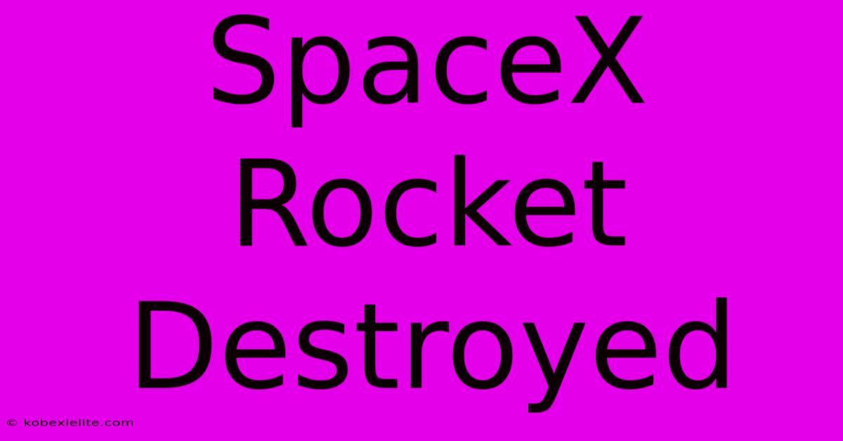 SpaceX Rocket Destroyed