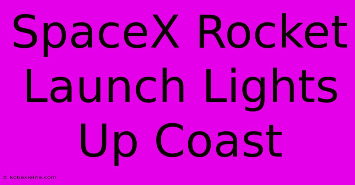 SpaceX Rocket Launch Lights Up Coast