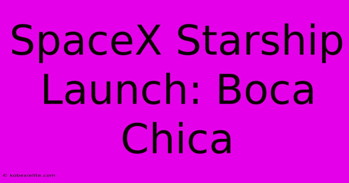 SpaceX Starship Launch: Boca Chica