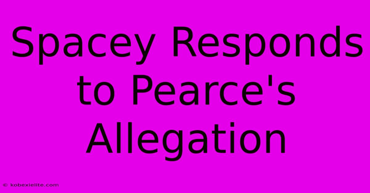 Spacey Responds To Pearce's Allegation