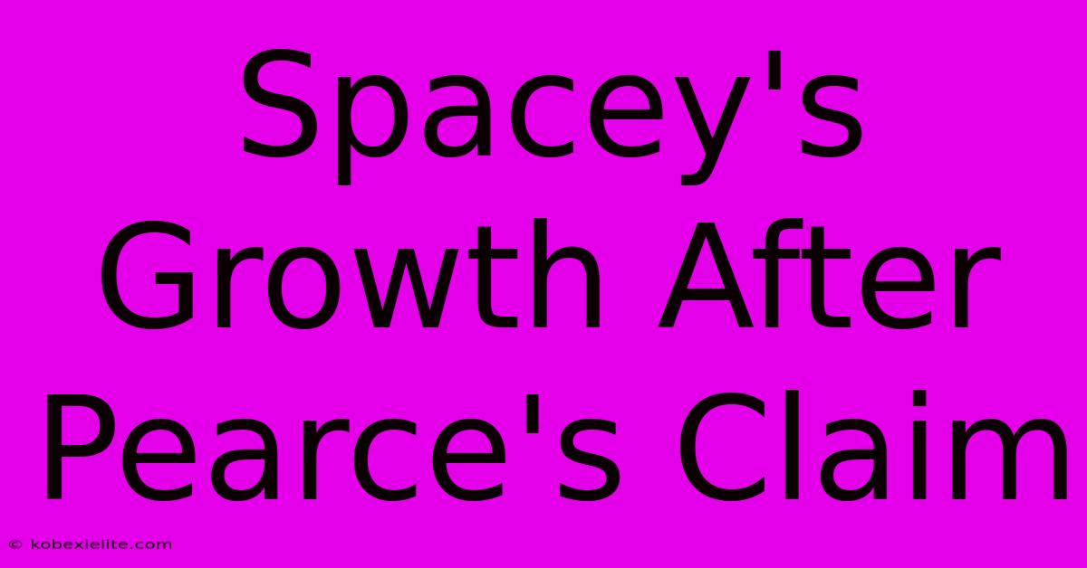 Spacey's Growth After Pearce's Claim