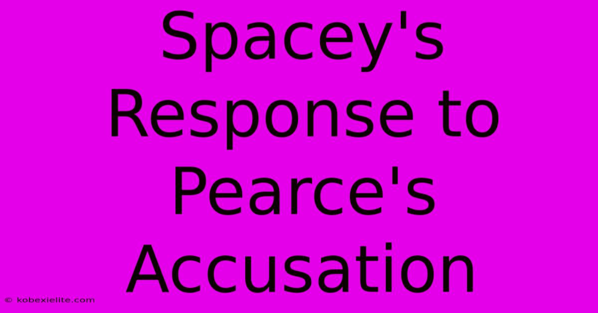 Spacey's Response To Pearce's Accusation