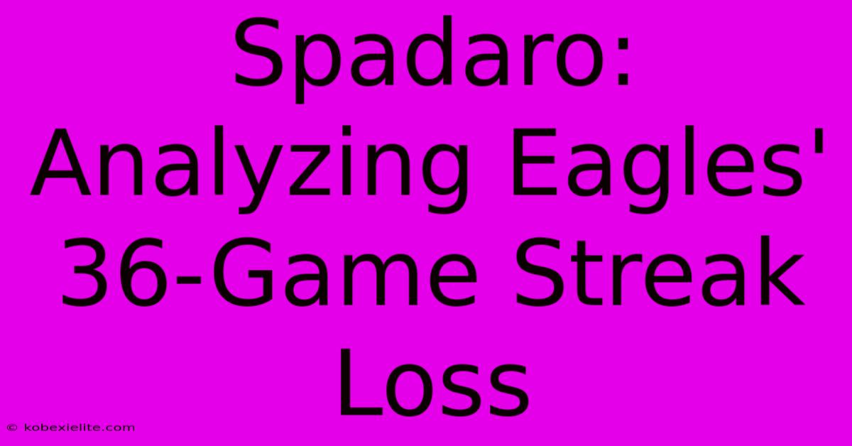 Spadaro: Analyzing Eagles' 36-Game Streak Loss