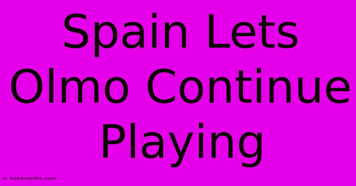 Spain Lets Olmo Continue Playing