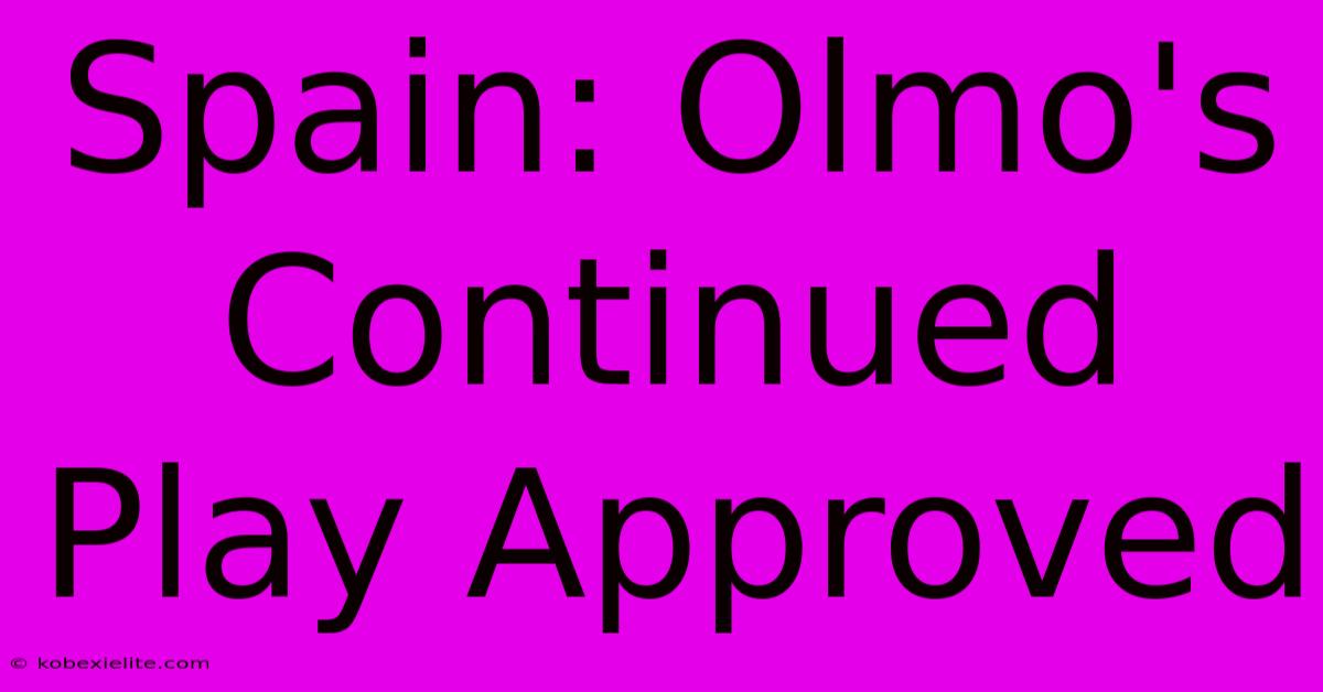 Spain: Olmo's Continued Play Approved