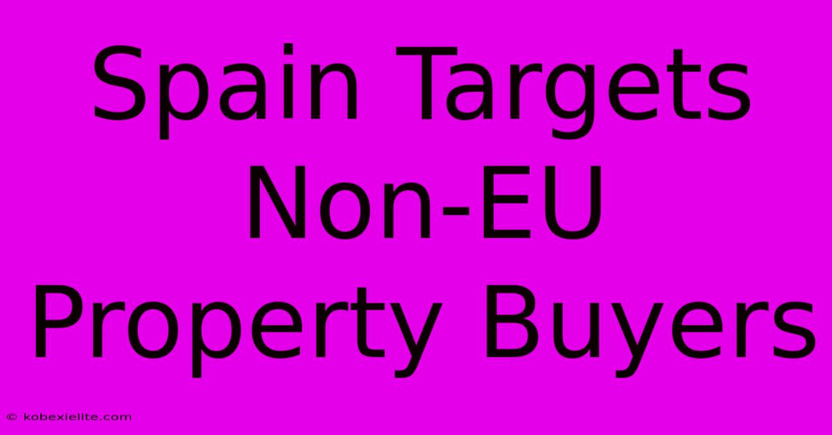 Spain Targets Non-EU Property Buyers