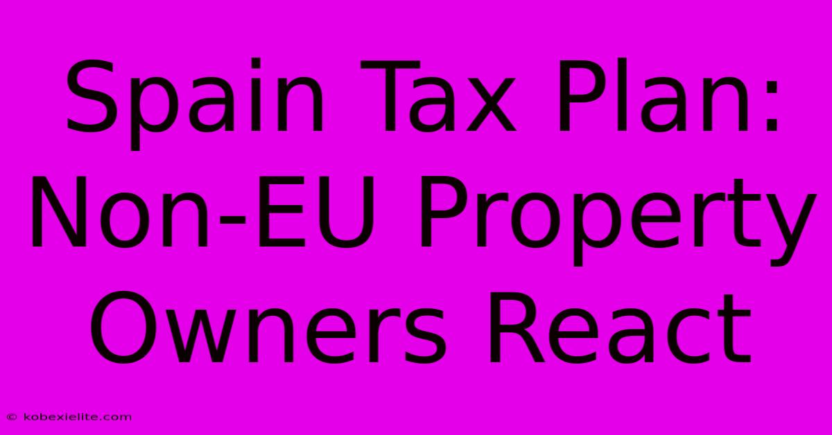 Spain Tax Plan: Non-EU Property Owners React