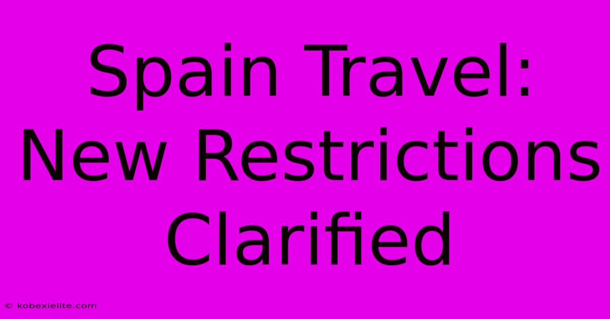 Spain Travel: New Restrictions Clarified