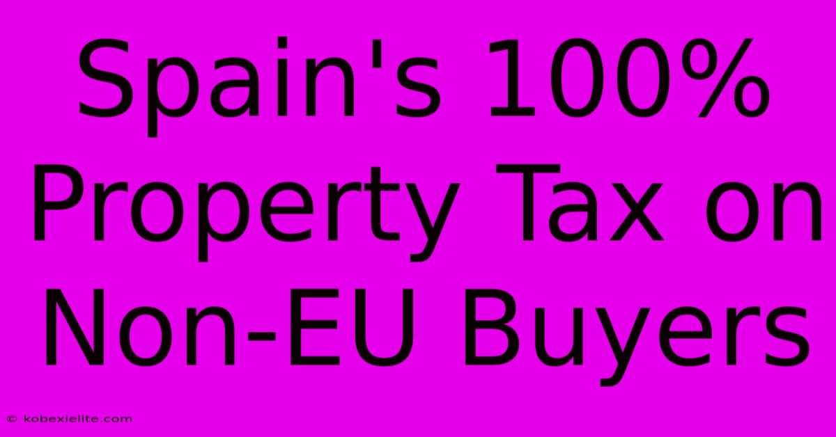 Spain's 100% Property Tax On Non-EU Buyers