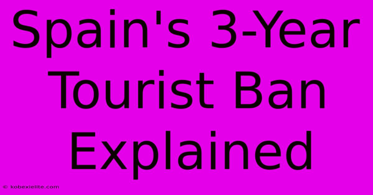 Spain's 3-Year Tourist Ban Explained