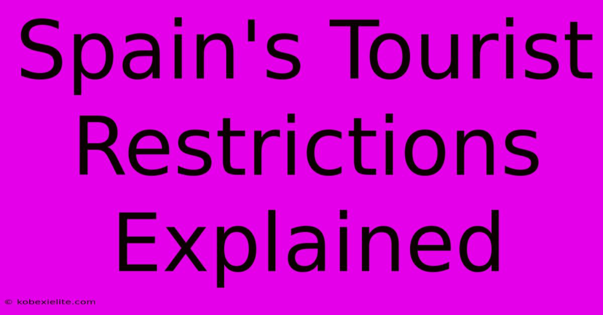 Spain's Tourist Restrictions Explained