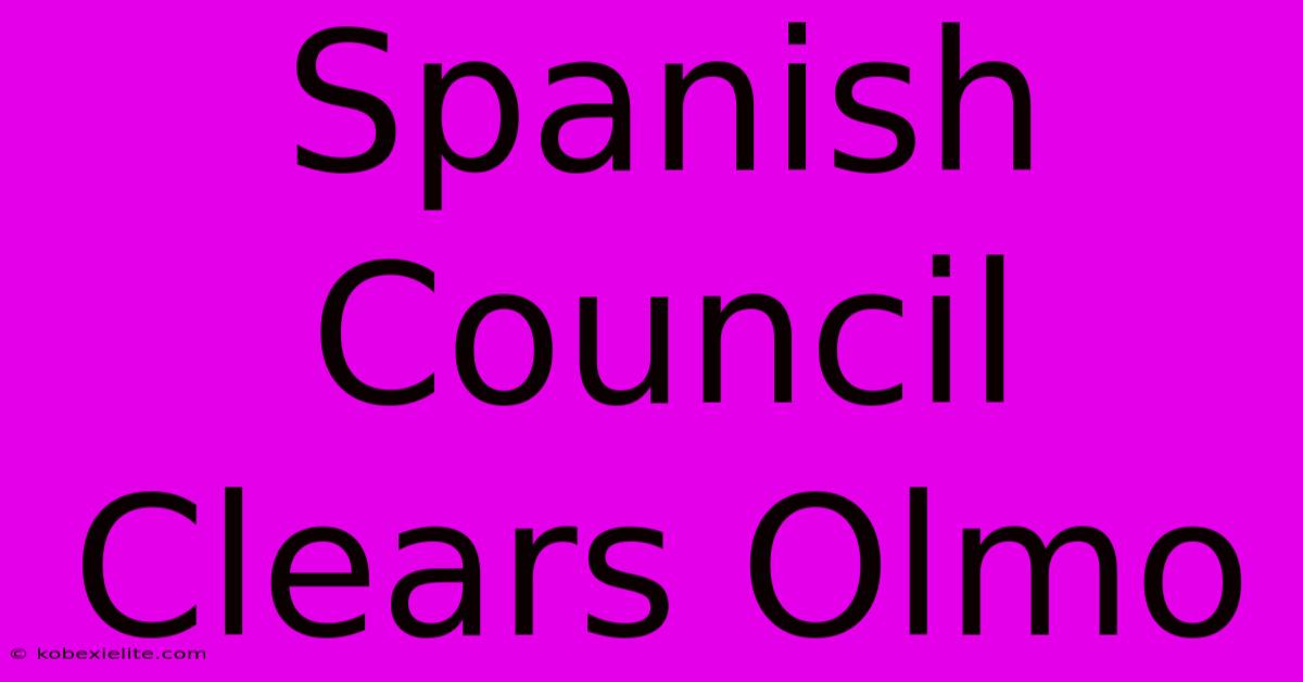 Spanish Council Clears Olmo