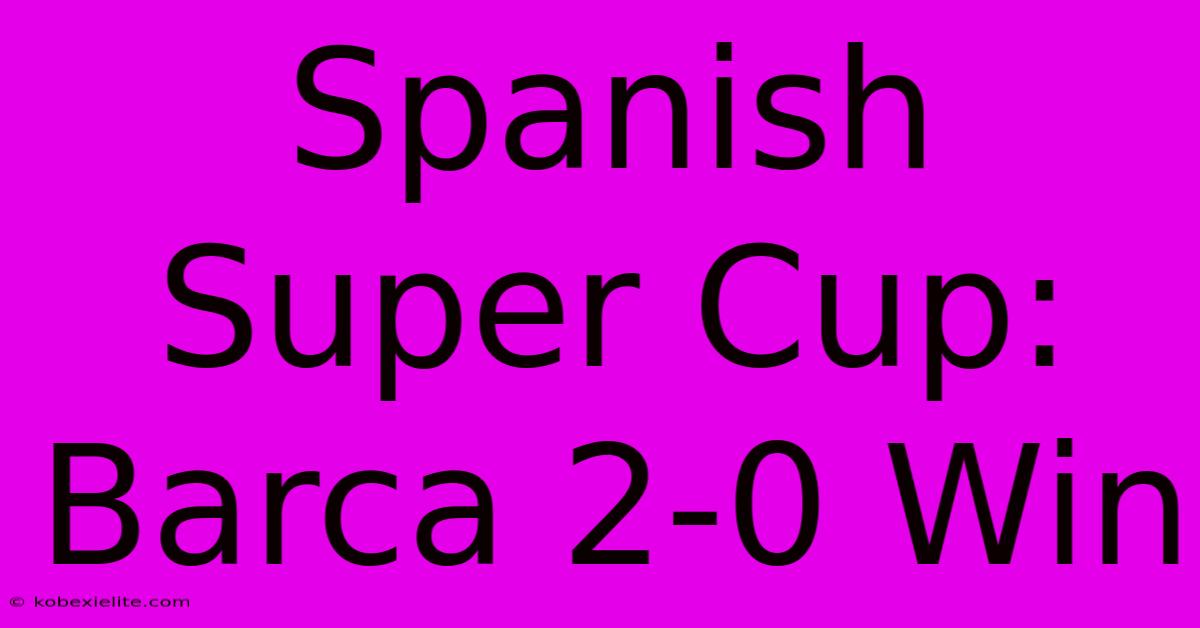 Spanish Super Cup: Barca 2-0 Win