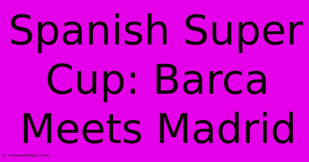 Spanish Super Cup: Barca Meets Madrid