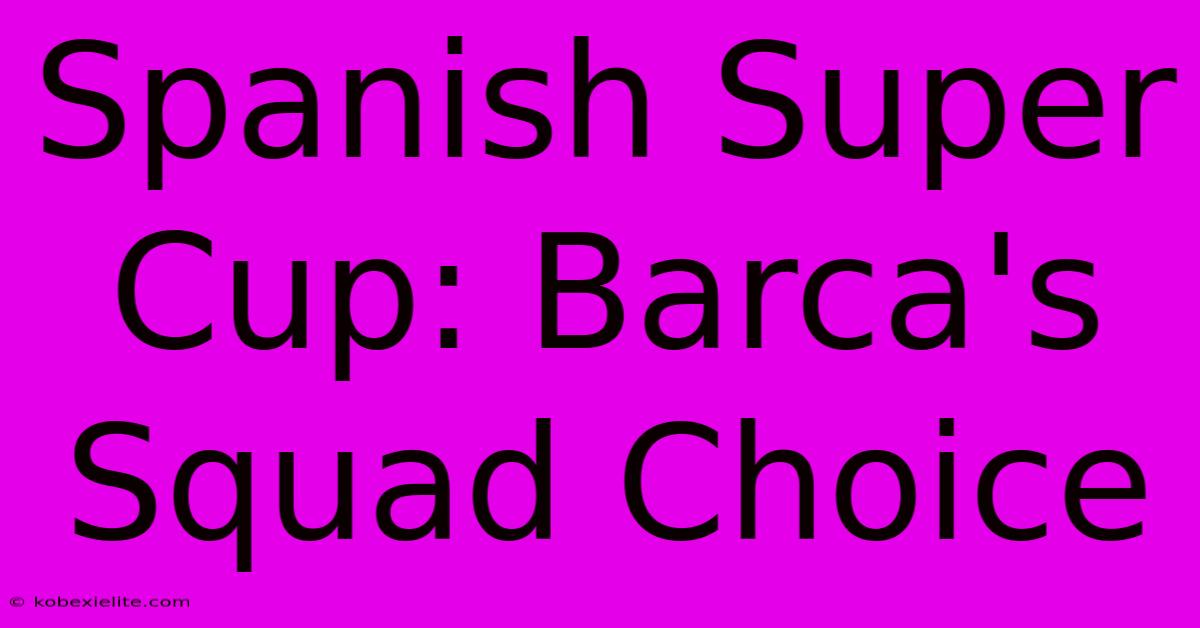 Spanish Super Cup: Barca's Squad Choice