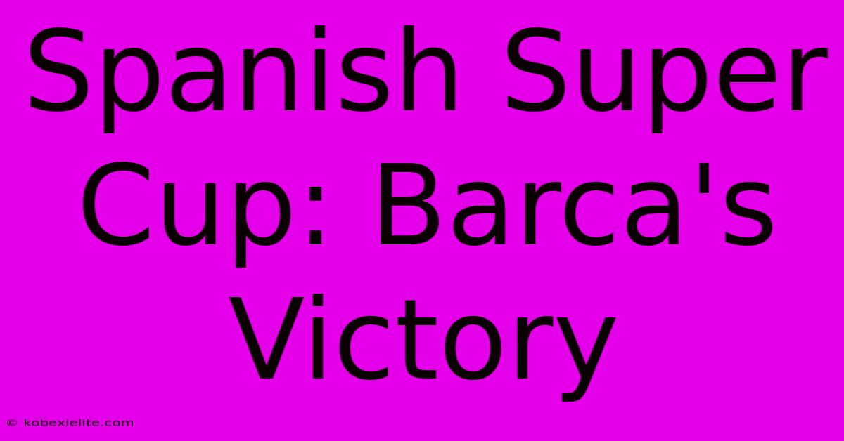 Spanish Super Cup: Barca's Victory