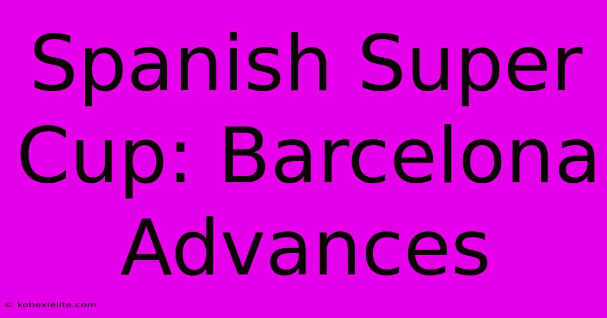 Spanish Super Cup: Barcelona Advances