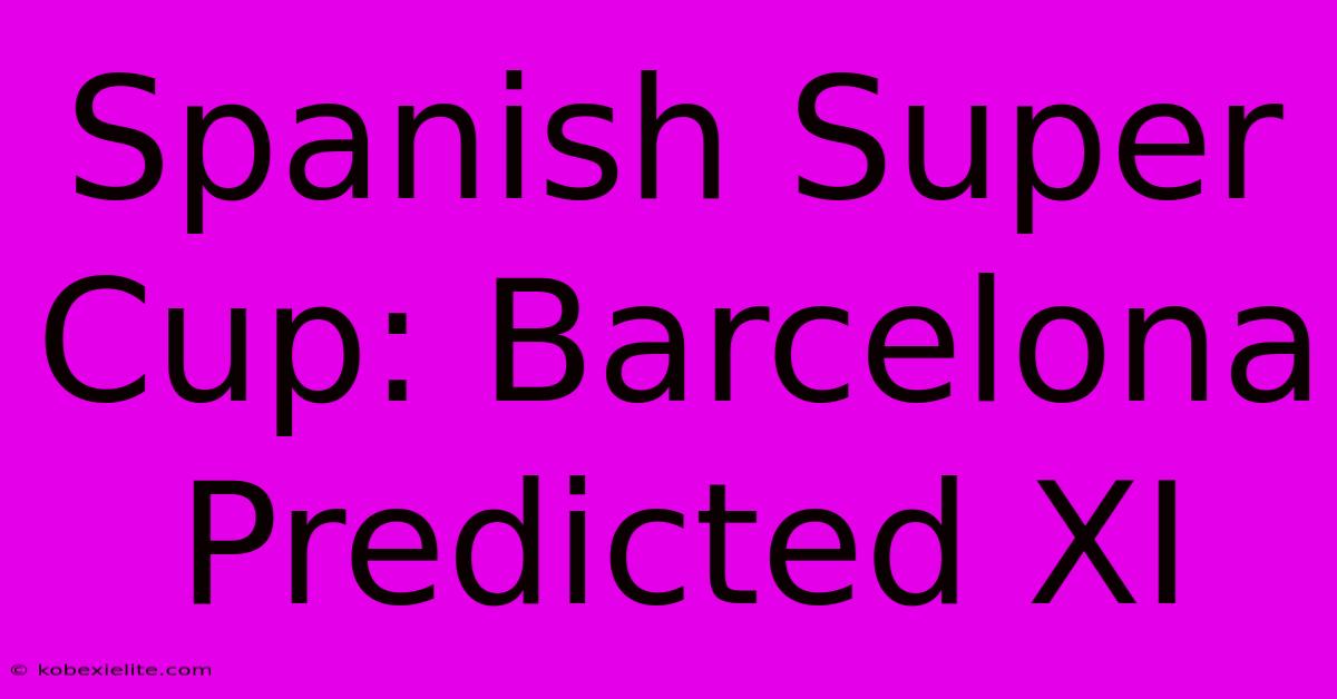 Spanish Super Cup: Barcelona Predicted XI