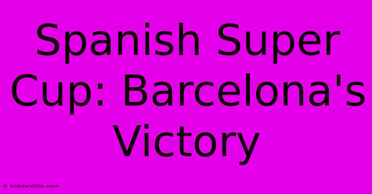 Spanish Super Cup: Barcelona's Victory