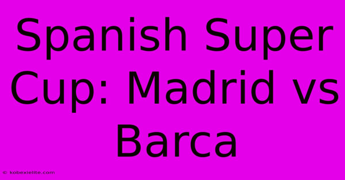 Spanish Super Cup: Madrid Vs Barca