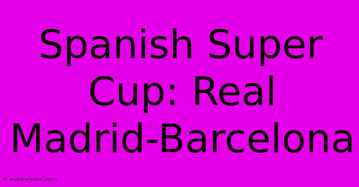 Spanish Super Cup: Real Madrid-Barcelona