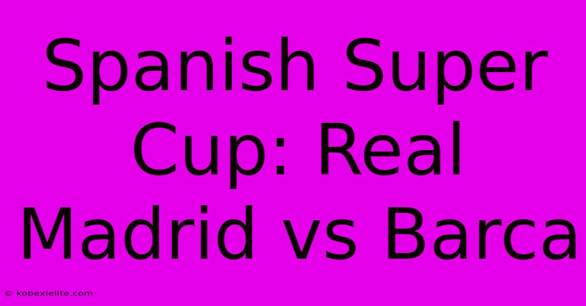 Spanish Super Cup: Real Madrid Vs Barca