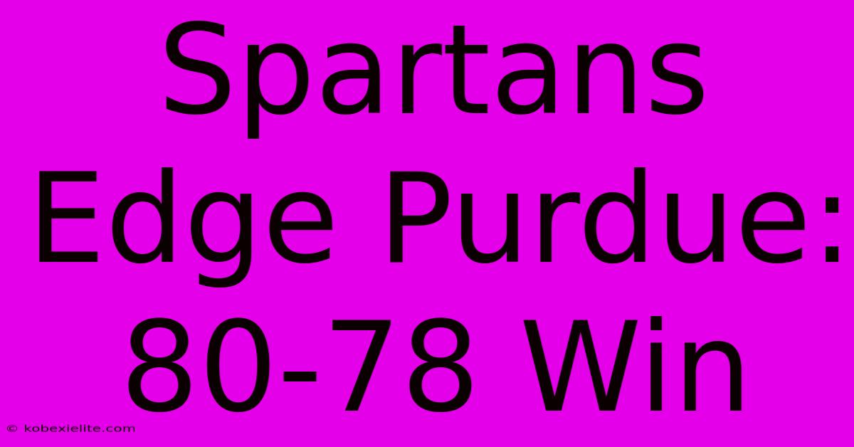 Spartans Edge Purdue: 80-78 Win