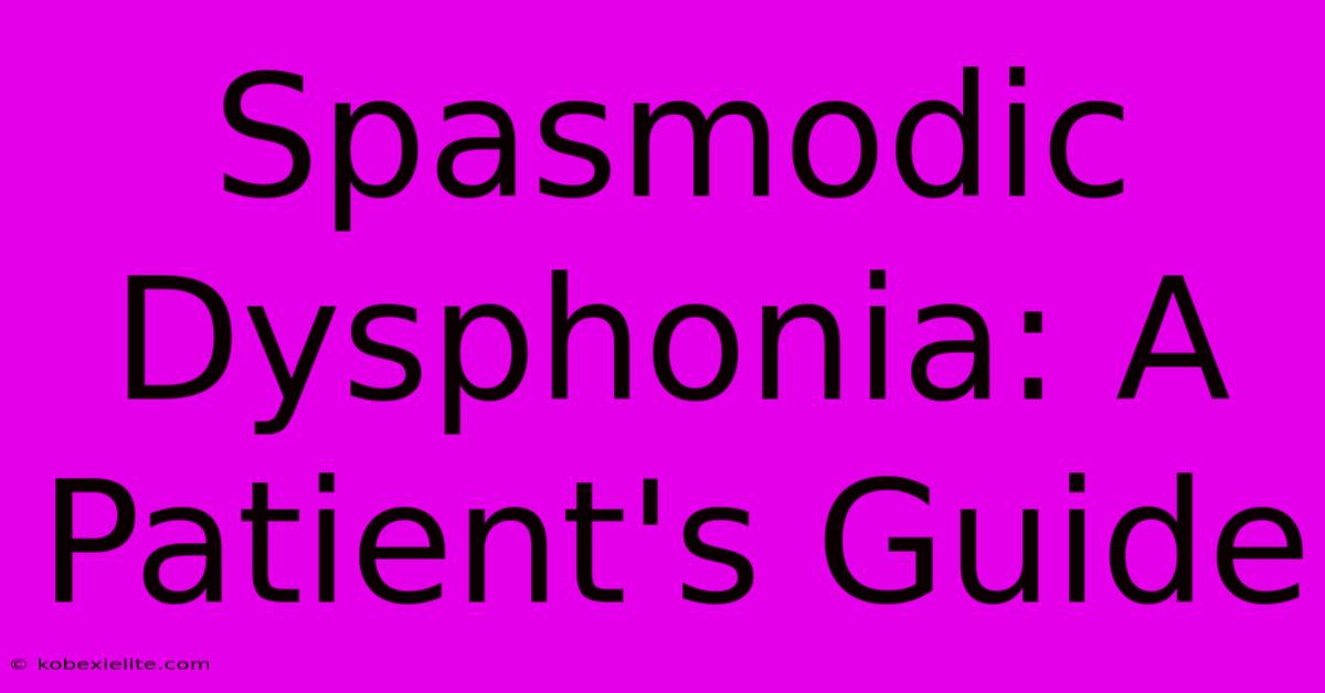 Spasmodic Dysphonia: A Patient's Guide