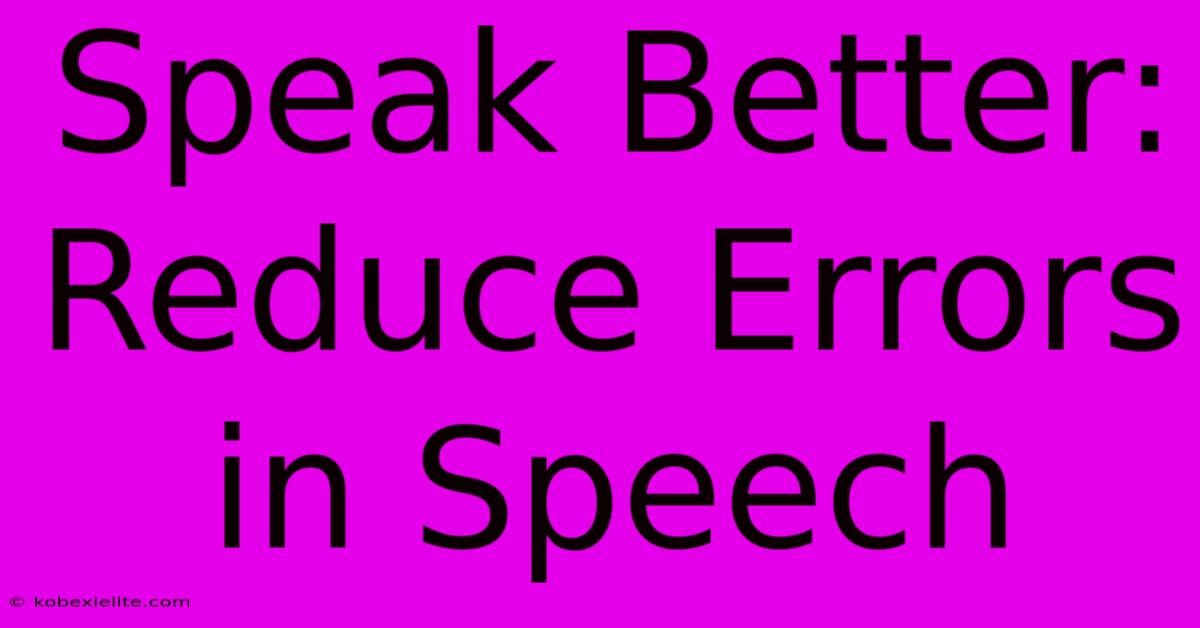 Speak Better: Reduce Errors In Speech