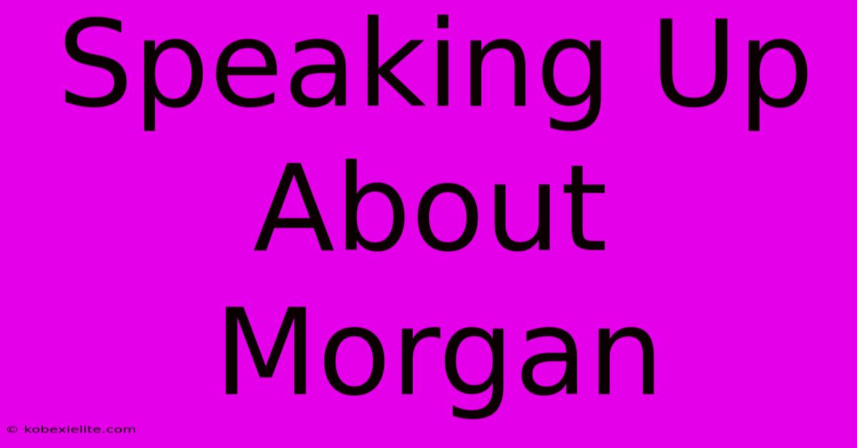 Speaking Up About Morgan