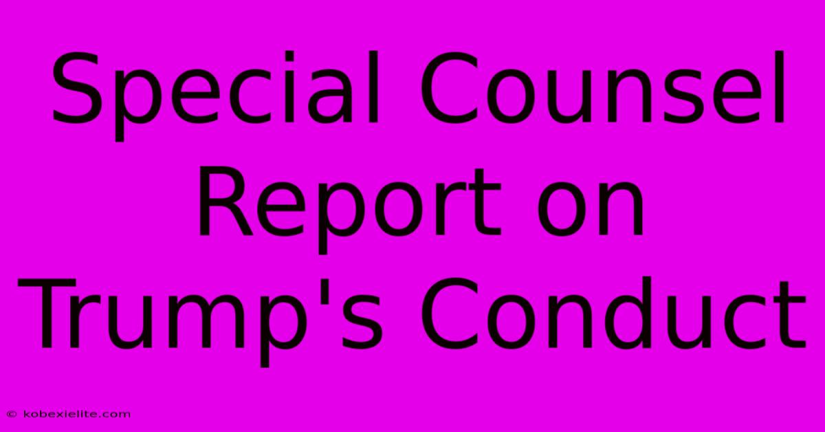 Special Counsel Report On Trump's Conduct