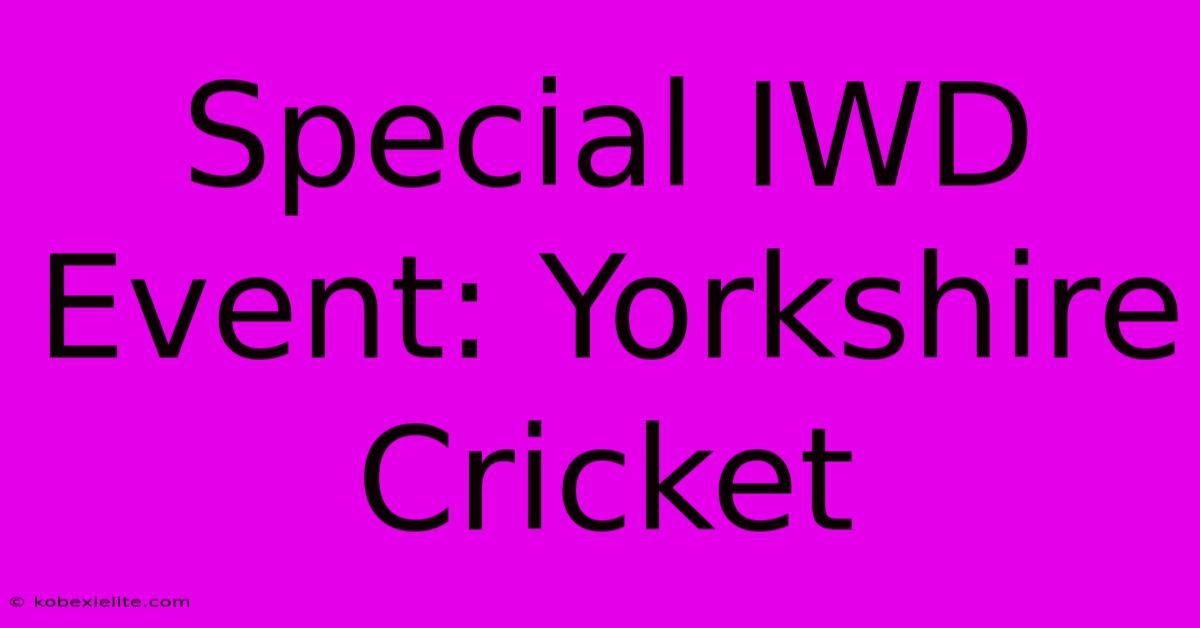 Special IWD Event: Yorkshire Cricket