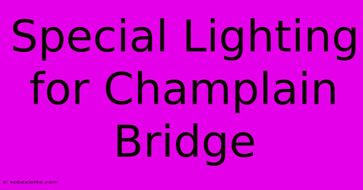 Special Lighting For Champlain Bridge