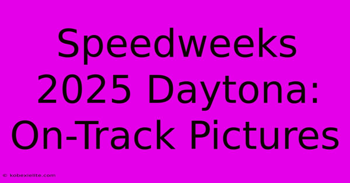 Speedweeks 2025 Daytona: On-Track Pictures