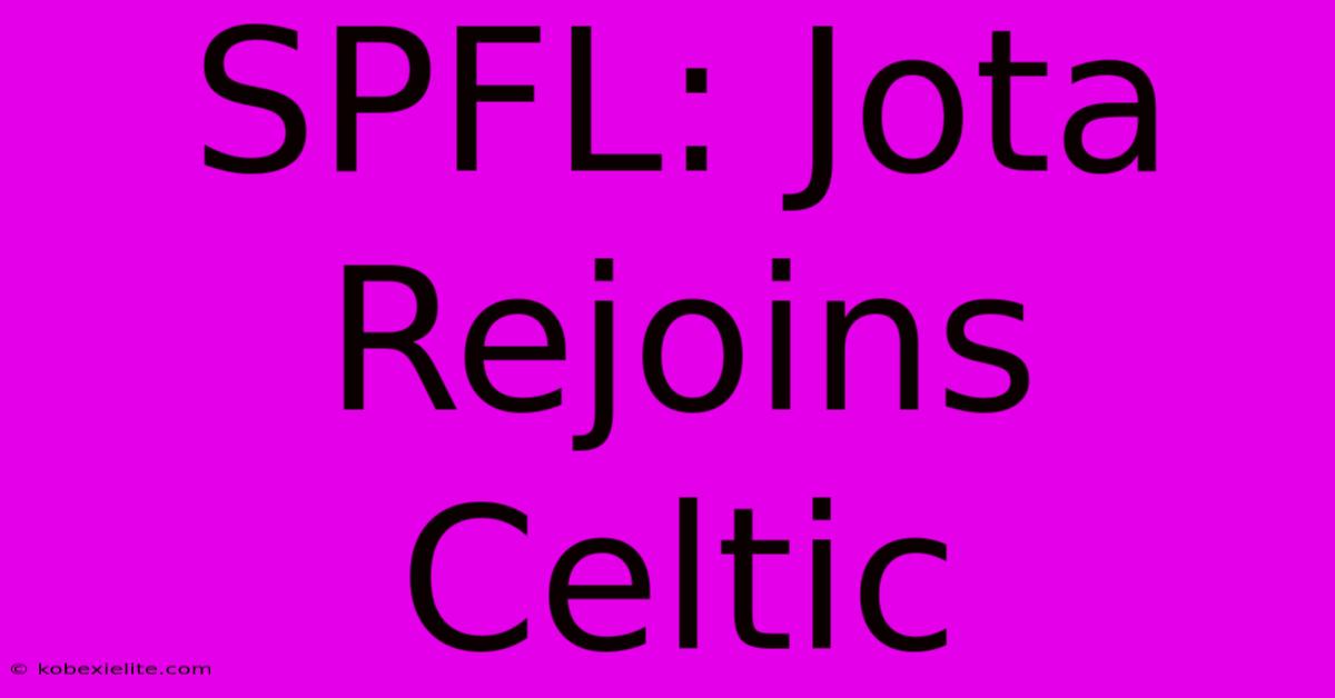 SPFL: Jota Rejoins Celtic